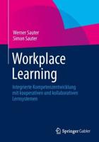Workplace Learning : Integrierte Kompetenzentwicklung mit kooperativen und kollaborativen Lernsystemen