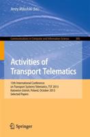 Activities of Transport Telematics : 13th International Conference on Transport Systems Telematics, TST 2013, Katowice-Ustron, Poland, October 23--26, 2013. Proceedings