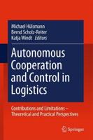 Autonomous Cooperation and Control in Logistics : Contributions and Limitations - Theoretical and Practical Perspectives