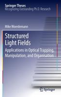 Structured Light Fields : Applications in Optical Trapping, Manipulation, and Organisation