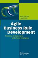 Agile Business Rule Development : Process, Architecture, and JRules Examples