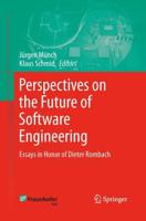 Perspectives on the Future of Software Engineering : Essays in Honor of Dieter Rombach