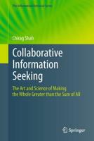 Collaborative Information Seeking : The Art and Science of Making the Whole Greater than the Sum of All