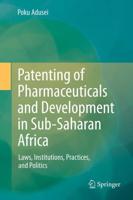Patenting of Pharmaceuticals and Development in Sub-Saharan Africa : Laws, Institutions, Practices, and Politics