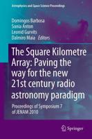 The Square Kilometre Array: Paving the way for the new 21st century radio astronomy paradigm : Proceedings of Symposium 7 of JENAM 2010