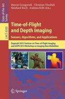 Time-of-Flight and Depth Imaging. Sensors, Algorithms and Applications : Dagstuhl Seminar 2012 and GCPR Workshop on Imaging New Modalities
