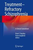 Treatment Refractory Schizophrenia: A Clinical Conundrum