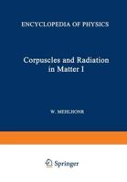 Korpuskeln Und Strahlung in Materie I / Corpuscles and Radiation in Matter I. Röntgenstrahlen Und Korpuskularstrahlen / X-Rays and Corpuscular Rays