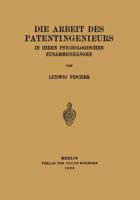 Die Arbeit Des Patentingenieurs: In Ihren Psychologischen Zusammenhangen