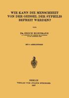 Wie Kann die Menschheit von der Geissel der Syphilis Befreit Werden?