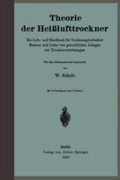 Theorie der Heißlufttrockner : Ein Lehr- und Handbuch für Trocknungstechniker Besitzer und Leiter von gewerblichen Anlagen mit Trockenvorrichtungen