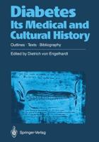 Diabetes Its Medical and Cultural History : Outlines - Texts - Bibliography
