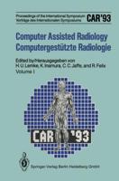 Computer Assisted Radiology / Computergestützte Radiologie : Proceedings of the International Symposium / Vorträge des Internationalen Symposiums CAR'93 Computer Assisted Radiology