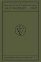Geschichtliche Einzeldarstellungen Aus Der Elektrotechnik: Erster Band