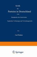 Kritik Der Parteien in Deutschland Vom Standpunkte Des Gneist'schen Englischen Verfassungs- Und Verwaltungsrechts