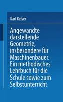 Angewandte darstellende Geometrie, insbesondere für Maschinenbauer : Ein methodisches Lehrbuch für die Schule sowie zum Selbstunterricht