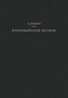 Kystoskopische Technik: Ein Lehrbuch Der Kystoskopie, Des Ureteren-Katheterismus, Der Funktionellen Nierendiagnostik, Pyelographie, Intravesik