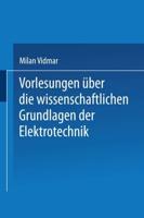 Vorlesungen Über Die Wissenschaftlichen Grundlagen Der Elektrotechnik