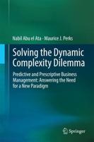 Solving the Dynamic Complexity Dilemma : Predictive and Prescriptive Business Management: Answering the Need for a New Paradigm