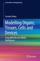 Modelling Organs, Tissues, Cells and Devices : Using MATLAB and COMSOL Multiphysics