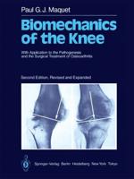 Biomechanics of the Knee: With Application to the Pathogenesis and the Surgical Treatment of Osteoarthritis