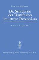 Die Schicksale der Transfusion im Letzten Decennium : Rede, Gehalten zur Feier des Stiftungstages der Militärärztlichen Bildungsanstalten am 2. August 1883