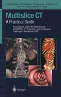 Multislice CT: A Practical Guide Proceedings of the 6th International Somatom CT Scientific User Conference Tuebingen, September 2002
