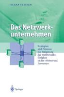 Das Netzwerkunternehmen : Strategein und Prozesse zur Steigerung der Wettbewerbsfähigkeit in der „Networked economy"
