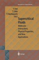 Supercritical Fluids : Molecular Interactions, Physical Properties and New Applications