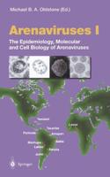 Arenaviruses I : The Epidemiology, Molecular and Cell Biology of Arenaviruses