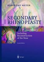 Secondary Rhinoplasty : Including Reconstruction of the Nose