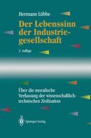 Der Lebenssinn der Industriegesellschaft : Über die moralische Verfassung der wissenschaftlich-technischen Zivilisation