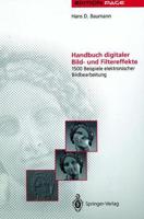 Handbuch Digitaler Bild- Und Filtereffekte: 1500 Beispiele Elektronischer Bildbearbeitung