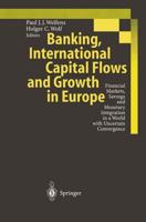 Banking, International Capital Flows and Growth in Europe : Financial Markets, Savings and Monetary Integration in a World with Uncertain Convergence