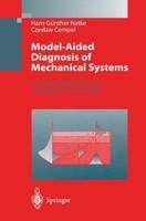 Model-Aided Diagnosis of Mechanical Systems : Fundamentals, Detection, Localization, Assessment