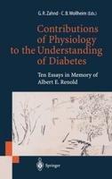 Contributions of Physiology to the Understanding of Diabetes : Ten Essays in Memory of Albert E. Renold