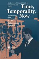 Time, Temporality, Now : Experiencing Time and Concepts of Time in an Interdisciplinary Perspective