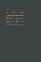 Die experimentelle Chemotherapie der Spirillosen : (Syphilis, Rückfallfieber, Hühnerspirillose, Frambösie)