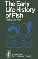 The Early Life History of Fish : The Proceedings of an International Symposium Held at the Dunstaffnage Marine Research Laboratory of the Scottish Marine Biological Association at Oban, Scotland, from May 17-23, 1973