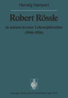 Robert Rössle in seinem letzten Lebensjahrzehnt (1946-56)