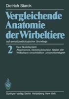 Vergleichende Anatomie der Wirbeltiere auf evolutionsbiologischer Grundlage : Band 2: Das Skeletsystem: Allgemeines, Skeletsubstanzen, Skelet der Wirbeltiere einschlie?lich Lokomotionstypen