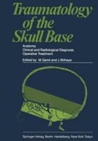 Traumatology of the Skull Base : Anatomy, Clinical and Radiological Diagnosis Operative Treatment