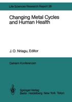 Changing Metal Cycles and Human Health : Report of the Dahlem Workshop on Changing Metal Cycles and Human Health, Berlin 1983, March 20-25