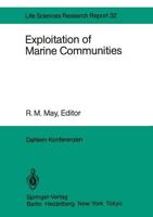 Exploitation of Marine Communities : Report of the Dahlem Workshop on Exploitation of Marine Communities Berlin 1984, April 1-6