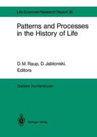 Patterns and Processes in the History of Life : Report of the Dahlem Workshop on Patterns and Processes in the History of Life Berlin 1985, June 16-21
