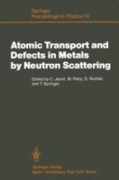 Atomic Transport and Defects in Metals by Neutron Scattering : Proceedings of an IFF-ILL Workshop Jülich, Fed. Rep. of Germany, October 2-4, 1985