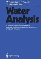 Water Analysis : A Practical Guide to Physico-Chemical, Chemical and Microbiological Water Examination and Quality Assurance