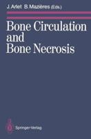 Bone Circulation and Bone Necrosis : Proceedings of the IVth International Symposium on Bone Circulation, Toulouse (France), 17th-19th September 1987