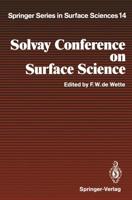 Solvay Conference on Surface Science : Invited Lectures and Discussions University of Texas, Austin, Texas, December 14-18, 1987