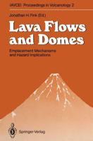 Lava Flows and Domes : Emplacement Mechanisms and Hazard Implications
